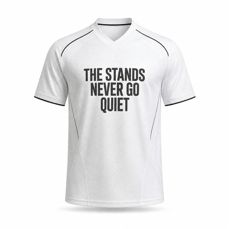 THE STANDS NEVER GO QUIET — Football Shirt